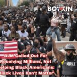 BLM Called Out For Receiving Millions, Not Helping Black Americans: 'Black Lives Don't Matter'