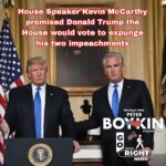 House Speaker Kevin McCarthy promised Donald Trump the House would vote to expunge his two impeachments