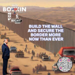 BUILD THE WALL AND SECURE THE BORDER MORE NOW THAN EVER
