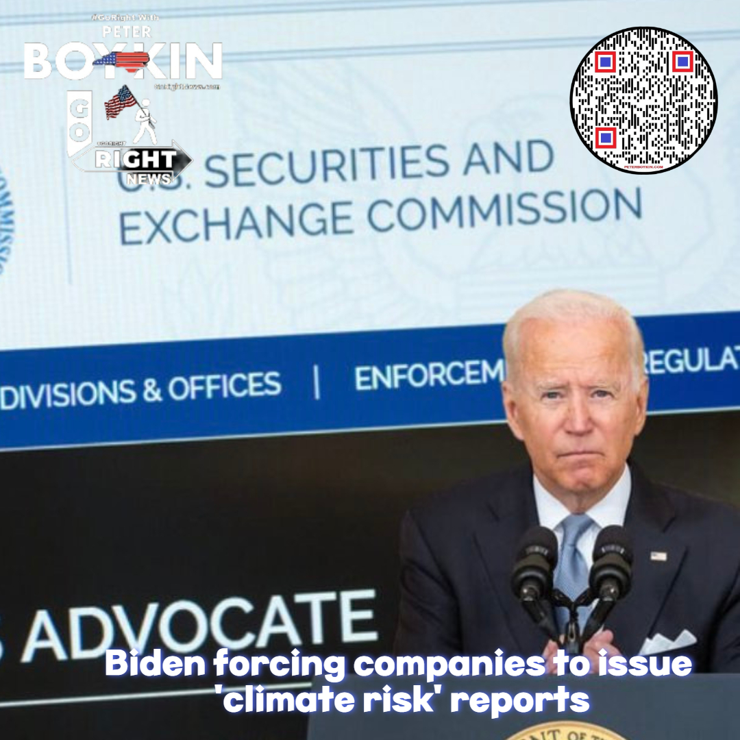 Biden forcing companies to issue 'climate risk' reports