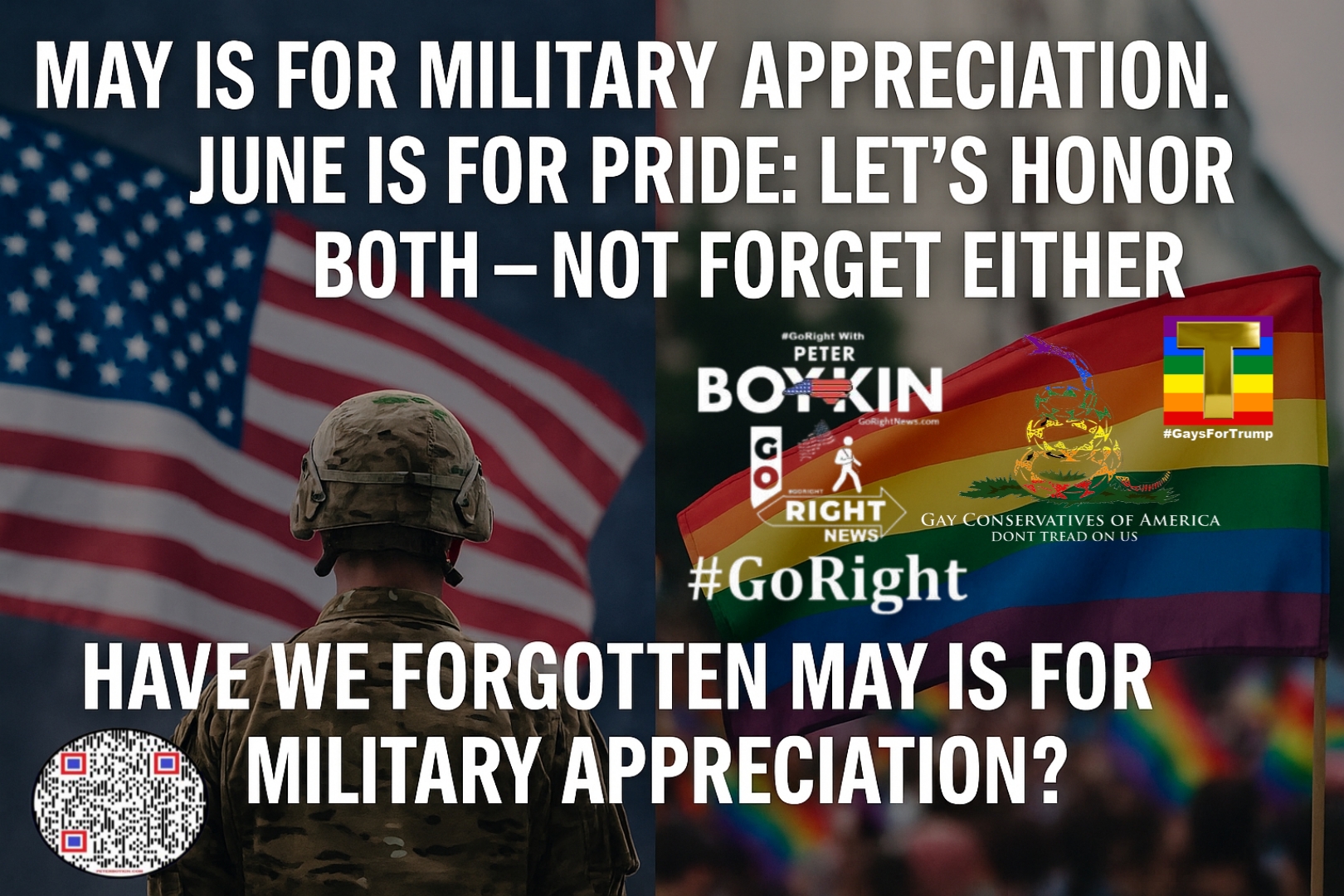 Have We Forgotten May Is for Military AppreciationThis passionate article by #GoRight with Peter Boykin explores how May’s military appreciation month is too often overshadowed by June’s Pride celebrations—yet both are essential to the American story. It’s a call for unity, respect, and education, upholding the principles of our Constitutional Republic. #GoRight #GoRightNews #PeterBoykin #MilitaryAppreciationMonth #PrideMonth #MayIsForHeroes #HonorBoth #FreedomIsNotFree #ConstitutionalRepublic #DefendTheConstitution #PoliticalUnity #CelebrateBoth #VeteranVoices #EqualityAndService #TruthOverTrends #UnityNotDivision