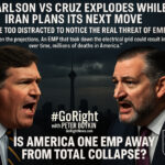 Carlson vs Cruz Explodes While Iran Plans Its Next Move: Are We Too Distracted to Notice the Real Threat of EMP?